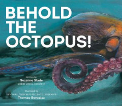 Behold the Octopus! by Suzanne Slade (Hardback)