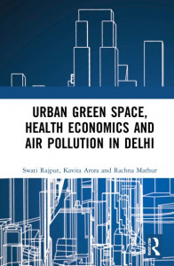 Urban Green Space, Health Economics and Air Pollution in Delhi by Swati Rajput