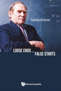 Loose Ends...false Starts by Sydney Brenner