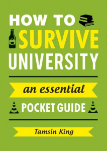 How to Survive University: An Essential Pocket Guide by Tamsin King