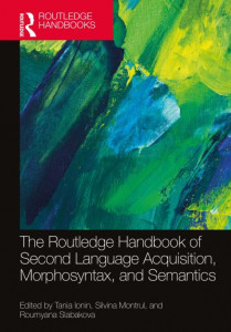 The Routledge Handbook of Second Language Acquisition, Morphosyntax, and Semantics by Tania Ionin (Hardback)