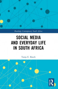 Social Media and Everyday Life in South Africa by Tanja Estella Bosch