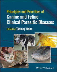 Principles and Practices of Canine and Feline Clinical Parasitic Diseases by Tanmoy Rana (Hardback)