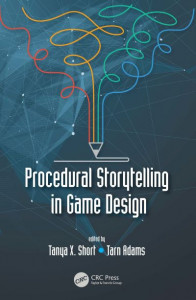Procedural Storytelling in Game Design by Tanya X. Short