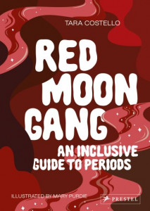 Red Moon Gang: An Inclusive Guide to Periods by Tara Costello