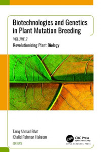 Biotechnologies and Genetics in Plant Mutation Breeding. Volume 2 Revolutionizing Plant Biology by Tariq Ahmad Bhat (Hardback)