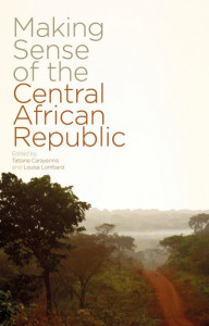 Making Sense of the Central African Republic by Tatiana Carayannis