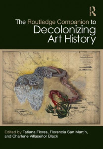 The Routledge Companion to Decolonizing Art History by Tatiana Flores (Hardback)