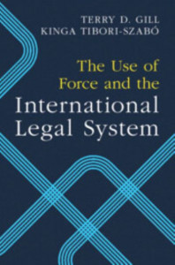 The Use of Force and the International Legal System by Terry D. Gill