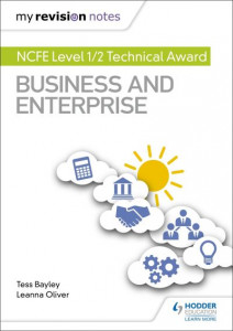 My Revision Notes: NCFE Level 1/2 Technical Award in Business and Enterprise by Tess Bayley