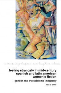 Feeling Strangely in Mid-Century Spanish and Latin American Women's Fiction (Book 94) by Tess C. Rankin (Hardback)