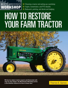 How to Restore Your Farm Tractor by Tharran E. Gaines
