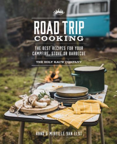 Road Trip Cooking: The Best Recipes for Your Campfire, Stove or Barbecue by The Holy Kauw Company