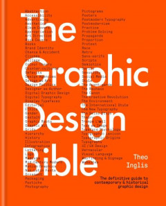 The Graphic Design Bible by Theo Inglis (Hardback)