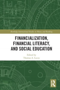 Financialization, Financial Literacy, and Social Education by Thomas A. Lucey