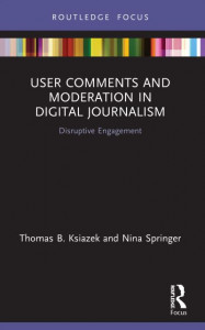 User Comments and Moderation in Digital Journalism by Thomas B. Ksiazek