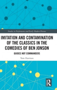 Imitation and Contamination of the Classics in the Comedies of Ben Jonson by Thomas Harrison (Hardback)