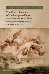 The Court of Justice of the European Union as an Institutional Actor by Thomas Horsley