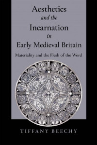 Aesthetics and the Incarnation in Early Medieval Britain by Tiffany Beechy (Hardback)