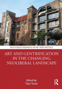 Art and Gentrification in the Changing Neoliberal Landscape by Tijen Tunali