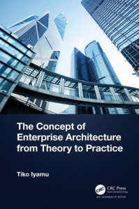 The Concept of Enterprise Architecture from Theory to Practice by Tiko Iyamu (Hardback)
