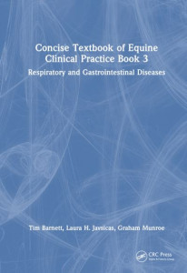 Concise Textbook of Equine Clinical Practice. Book 3 Respiratory and Gastrointestinal Diseases by Tim Barnett (Hardback)