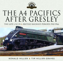 The A4 Pacifics After Gresley by Tim Hillier-Graves