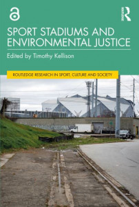 Sport Stadiums and Environmental Justice by Timothy Kellison