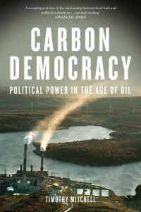 Carbon Democracy: Political Power in the Age of Oil by Timothy Mitchell