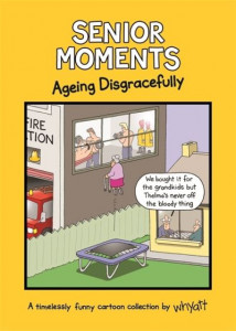 Senior Moments. Ageing Disgracefully by Tim Whyatt (Hardback)