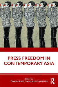 Press Freedom in Contemporary Asia by Tina Burrett (Hosei University, Japan)