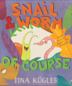 Snail and Worm, of Course by Tina Kügler (Hardback)