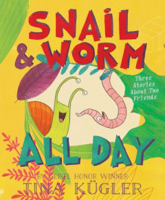 Snail and Worm All Day by Tina Kügler