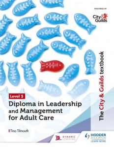 The City & Guilds Textbook. Level 5 Diploma in Leadership and Management for Adult Care by Tina Tilmouth