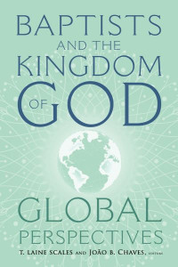 Baptists and the Kingdom of God by T. Laine Scales