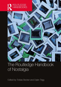 The Routledge Handbook of Nostalgia by Tobias Becker (Hardback)