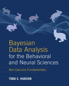 Bayesian Data Analysis for the Behavioral and Neural Sciences by Todd Erik Hudson