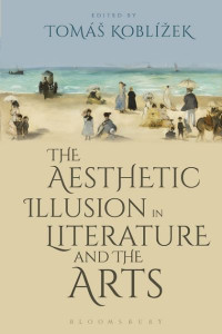 The Aesthetic Illusion in Literature and the Arts by Tomás Koblízek