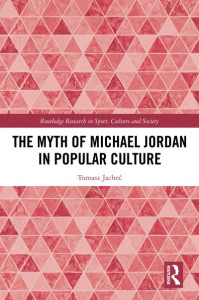 The Myth of Michael Jordan in Popular Culture by Tomasz JacheÔc (Hardback)