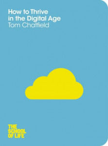 How to Thrive in the Digital Age (Book 1) by Tom Chatfield