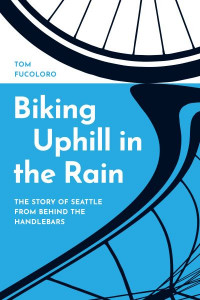 Biking Uphill in the Rain by Tom Fucoloro (Hardback)