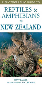 A Photographic Guide to Reptiles & Amphibians of New Zealand by Tony Jewell