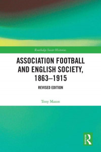 Association Football and English Society, 1863-1915 by Tony Mason (Hardback)