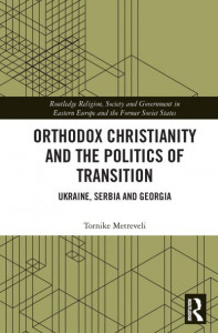 Orthodox Christianity and the Politics of Transition by Tornike Metreveli