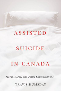 Assisted Suicide in Canada by Travis Dumsday