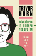 Adventures in Modern Recording by Trevor Horn - Signed Edition
