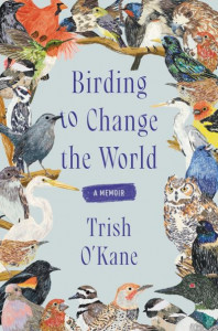 Birding to Change the World by Trish O'Kane (Hardback)