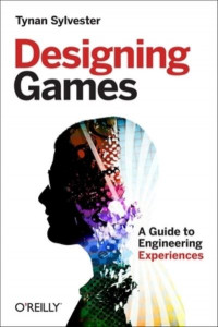 Designing Games by Tynan Sylvester