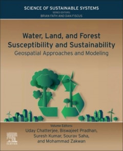 Water, Land, and Forest Susceptibility and Sustainability. Volume 1 Geospatial Approaches and Modeling by Uday Chatterjee