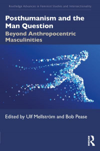 Posthumanism and the Man Question by Ulf Mellström
